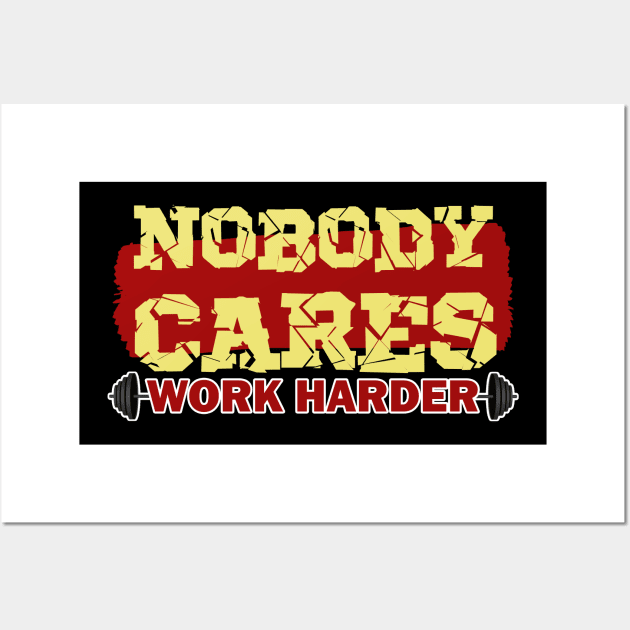 nobody cares work harder Wall Art by KyleCreated